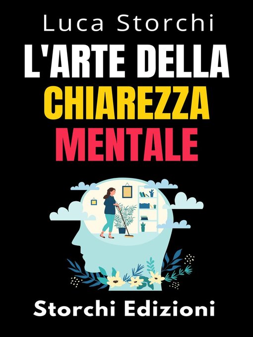 Title details for L'arte Della Chiarezza Mentale--Scopri Il Potere Della Mente Organizzata by Storchi Edizioni - Available